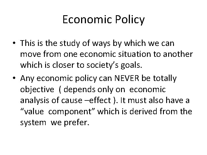 Economic Policy • This is the study of ways by which we can move