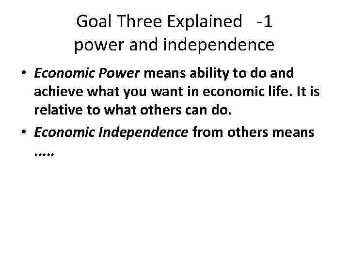 Goal Three Explained -1 power and independence • Economic Power means ability to do