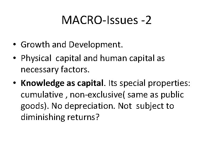 MACRO-Issues -2 • Growth and Development. • Physical capital and human capital as necessary