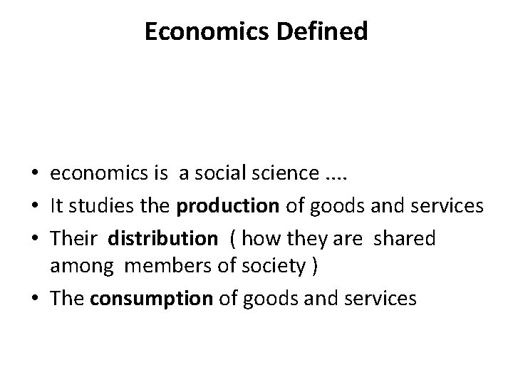 Economics Defined • economics is a social science. . • It studies the production