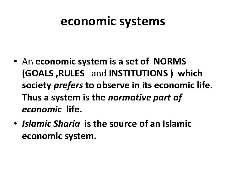 economic systems • An economic system is a set of NORMS (GOALS , RULES