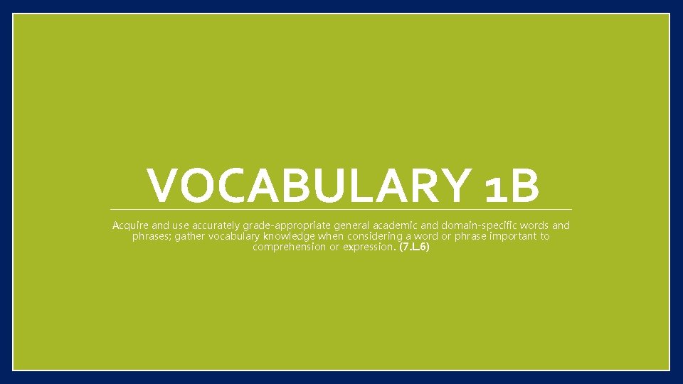 VOCABULARY 1 B Acquire and use accurately grade-appropriate general academic and domain-specific words and