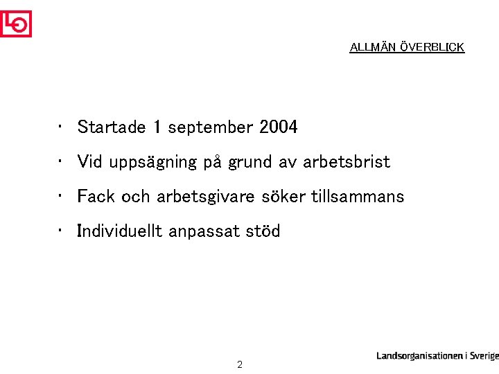 ALLMÄN ÖVERBLICK • Startade 1 september 2004 • Vid uppsägning på grund av arbetsbrist
