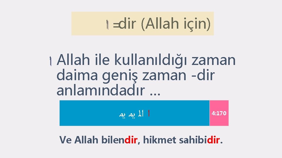  = ﺍ dir (Allah için) ﺍ Allah ile kullanıldığı zaman daima geniş zaman