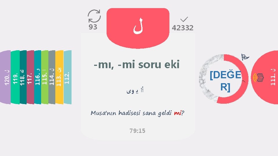  ﻝ 42332 -mı, -mi soru eki ﺃﺍ ﻳ ﻭﻯ Musa'nın hadisesi sana geldi