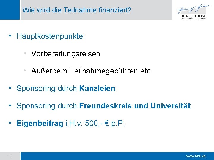 Wie wird die Teilnahme finanziert? • Hauptkostenpunkte: • Vorbereitungsreisen • Außerdem Teilnahmegebühren etc. •