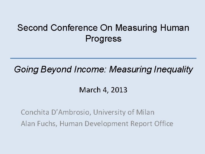 Second Conference On Measuring Human Progress Going Beyond Income: Measuring Inequality March 4, 2013