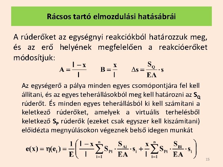 Rácsos tartó elmozdulási hatásábrái A rúderőket az egységnyi reakciókból határozzuk meg, és az erő