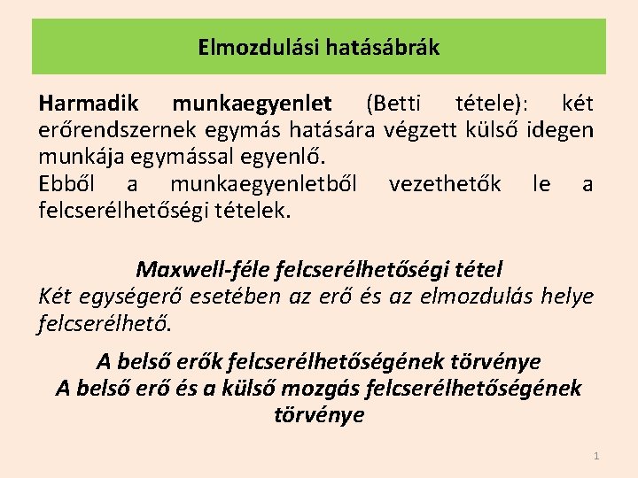 Elmozdulási hatásábrák Harmadik munkaegyenlet (Betti tétele): két erőrendszernek egymás hatására végzett külső idegen munkája