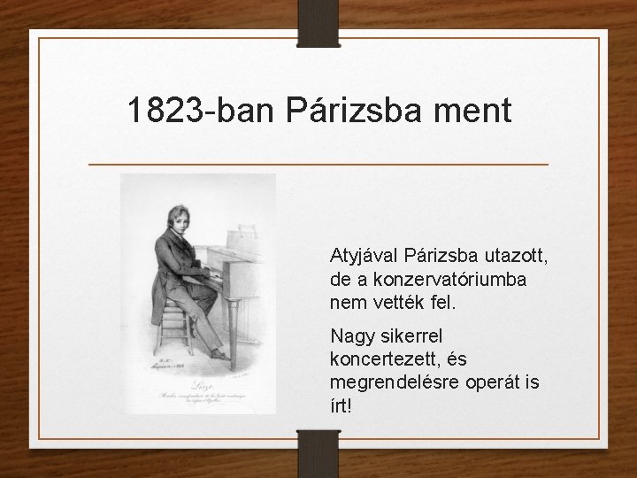 1823 -ban Párizsba ment Atyjával Párizsba utazott, de a konzervatóriumba nem vették fel. Nagy