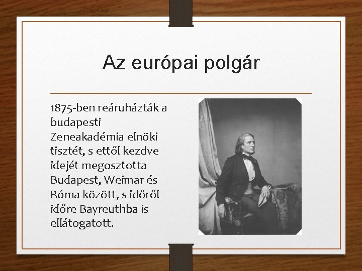 Az európai polgár 1875 -ben reáruházták a budapesti Zeneakadémia elnöki tisztét, s ettől kezdve