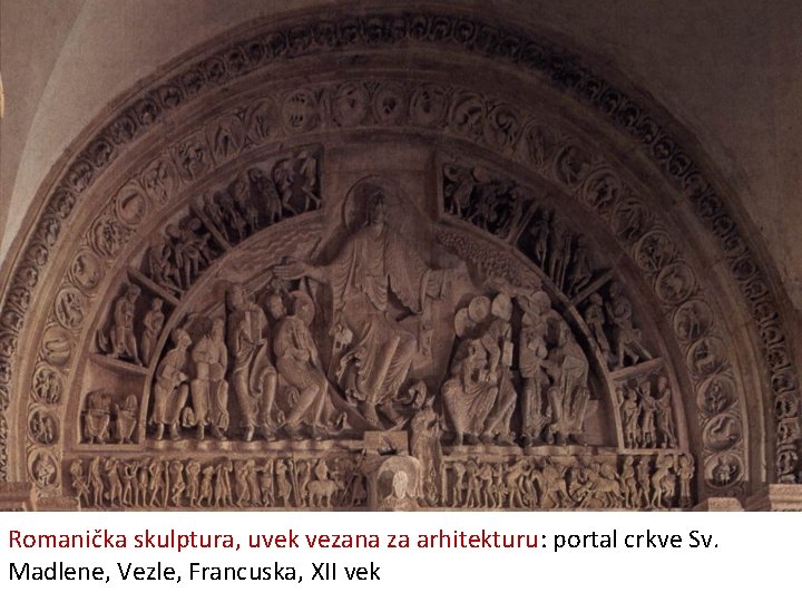 Romanička skulptura, uvek vezana za arhitekturu: portal crkve Sv. Madlene, Vezle, Francuska, XII vek