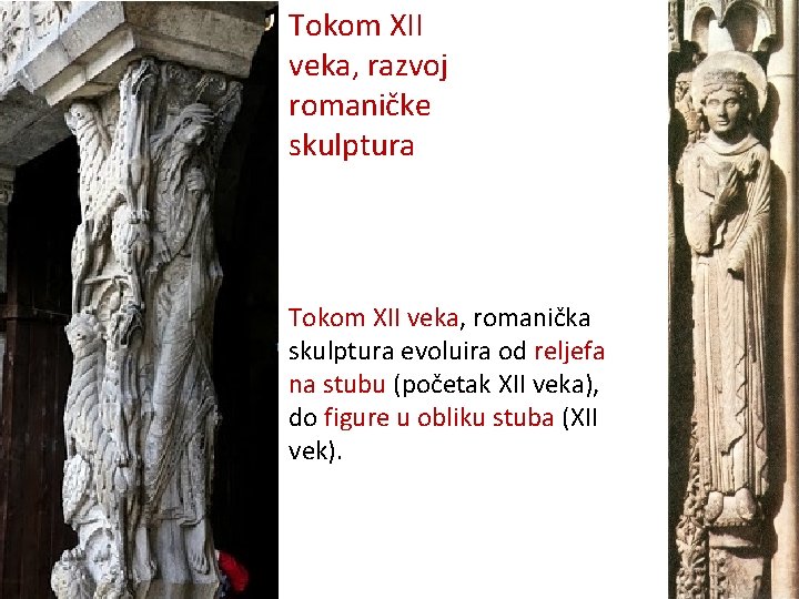 Tokom XII veka, razvoj romaničke skulptura Tokom XII veka, romanička skulptura evoluira od reljefa