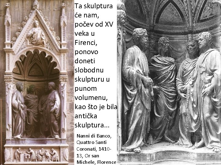 Ta skulptura će nam, počev od XV veka u Firenci, ponovo doneti slobodnu skulpturu