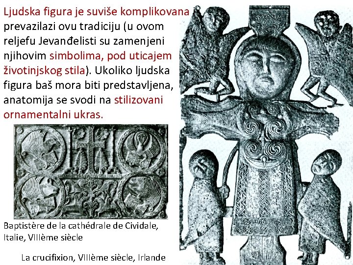 Ljudska figura je suviše komplikovana i prevazilazi ovu tradiciju (u ovom reljefu Jevanđelisti su