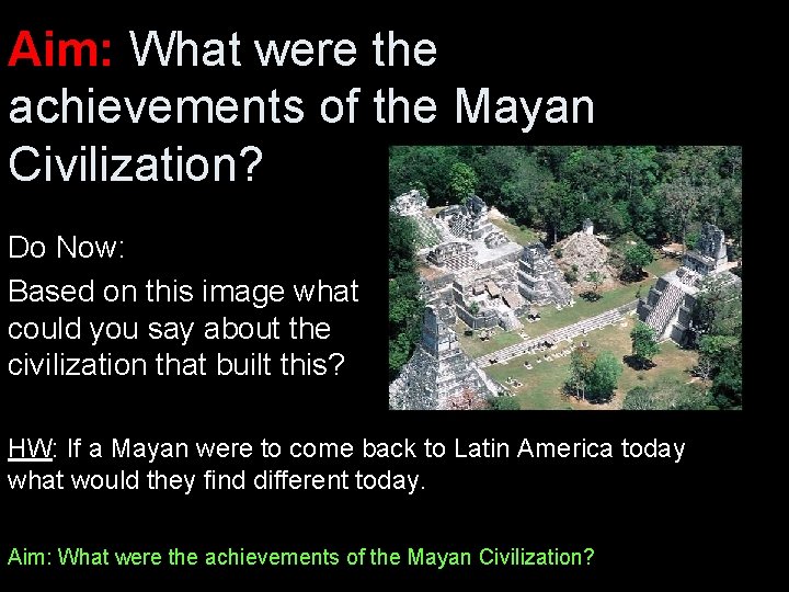 Aim: What were the achievements of the Mayan Civilization? Do Now: Based on this