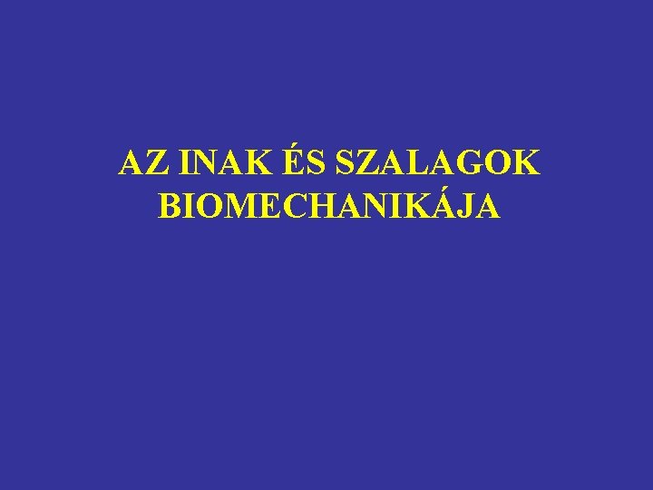 AZ INAK ÉS SZALAGOK BIOMECHANIKÁJA 