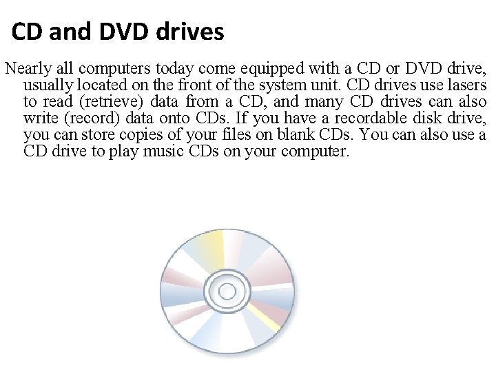 CD and DVD drives Nearly all computers today come equipped with a CD or