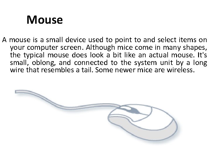 Mouse A mouse is a small device used to point to and select items