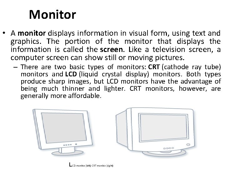 Monitor • A monitor displays information in visual form, using text and graphics. The