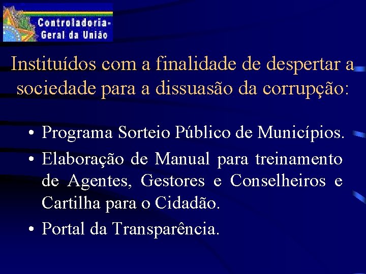 Instituídos com a finalidade de despertar a sociedade para a dissuasão da corrupção: •