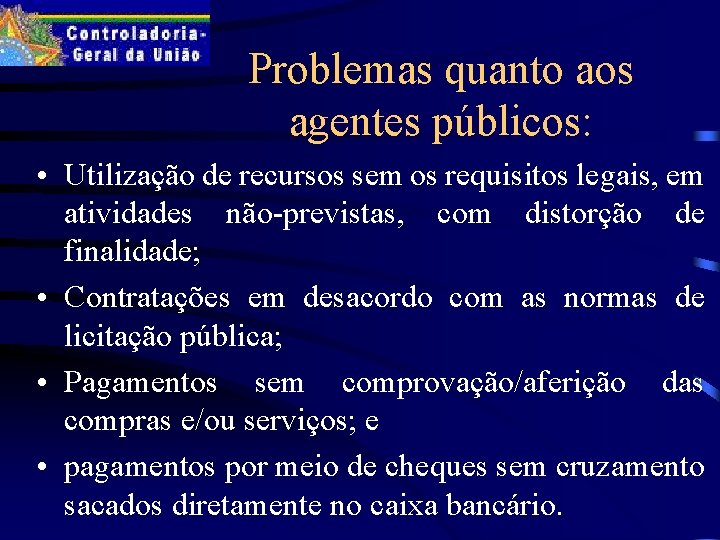 Problemas quanto aos agentes públicos: • Utilização de recursos sem os requisitos legais, em