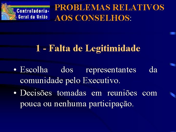 PROBLEMAS RELATIVOS AOS CONSELHOS: 1 - Falta de Legitimidade • Escolha dos representantes da