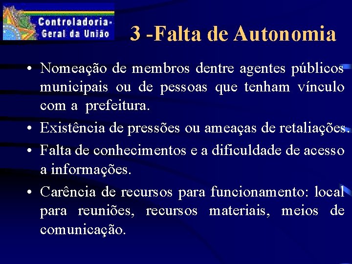 3 -Falta de Autonomia • Nomeação de membros dentre agentes públicos municipais ou de