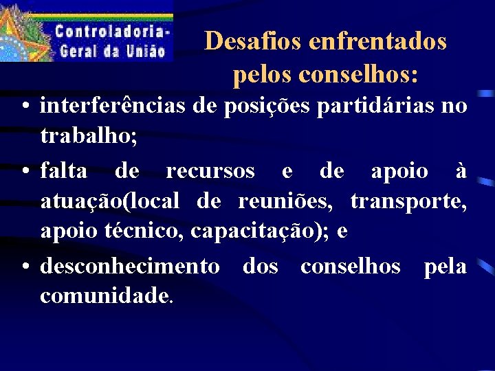 Desafios enfrentados pelos conselhos: • interferências de posições partidárias no trabalho; • falta de