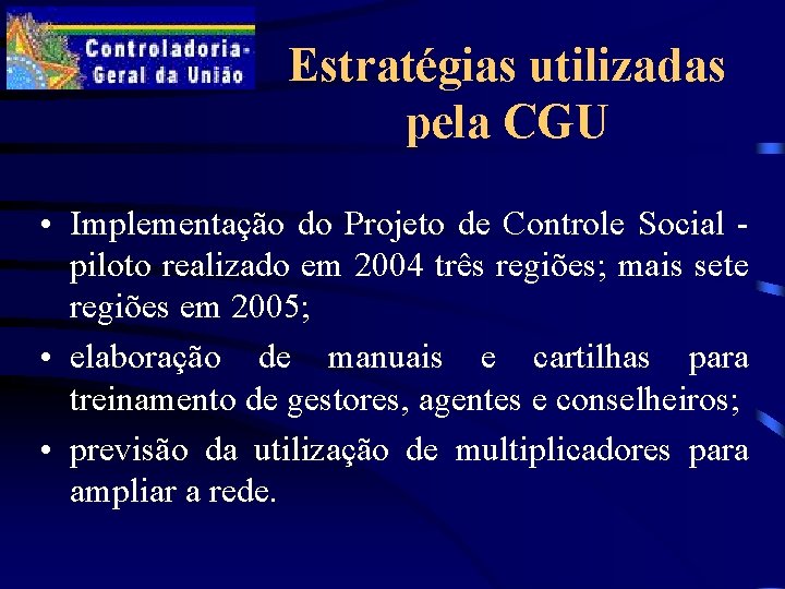 Estratégias utilizadas pela CGU • Implementação do Projeto de Controle Social piloto realizado em
