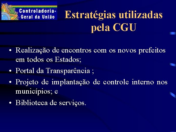 Estratégias utilizadas pela CGU • Realização de encontros com os novos prefeitos em todos