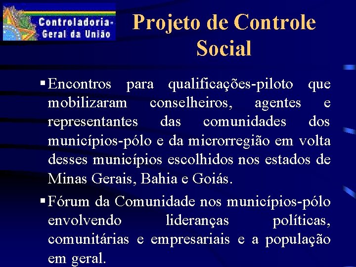 Projeto de Controle Social § Encontros para qualificações-piloto que mobilizaram conselheiros, agentes e representantes