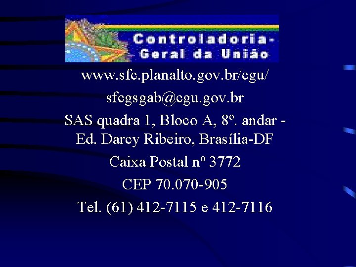 www. sfc. planalto. gov. br/cgu/ sfcgsgab@cgu. gov. br SAS quadra 1, Bloco A, 8º.