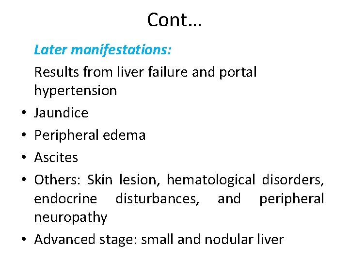 Cont… • • • Later manifestations: Results from liver failure and portal hypertension Jaundice Cont… • • • Later manifestations: Results from liver failure and portal hypertension Jaundice