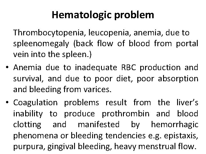 Hematologic problem Thrombocytopenia, leucopenia, anemia, due to spleenomegaly (back flow of blood from portal Hematologic problem Thrombocytopenia, leucopenia, anemia, due to spleenomegaly (back flow of blood from portal