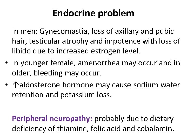 Endocrine problem In men: Gynecomastia, loss of axillary and pubic hair, testicular atrophy and Endocrine problem In men: Gynecomastia, loss of axillary and pubic hair, testicular atrophy and