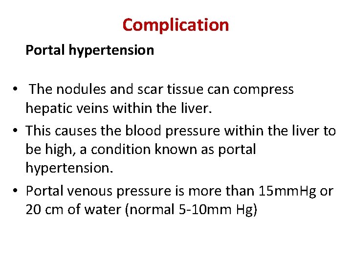 Complication Portal hypertension • The nodules and scar tissue can compress hepatic veins within Complication Portal hypertension • The nodules and scar tissue can compress hepatic veins within