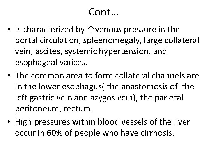 Cont… • Is characterized by ↑venous pressure in the portal circulation, spleenomegaly, large collateral Cont… • Is characterized by ↑venous pressure in the portal circulation, spleenomegaly, large collateral