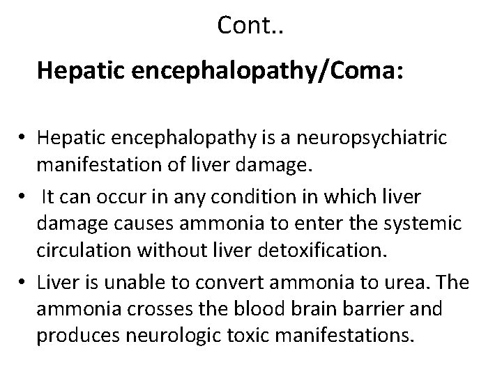 Cont. . Hepatic encephalopathy/Coma: • Hepatic encephalopathy is a neuropsychiatric manifestation of liver damage. Cont. . Hepatic encephalopathy/Coma: • Hepatic encephalopathy is a neuropsychiatric manifestation of liver damage.