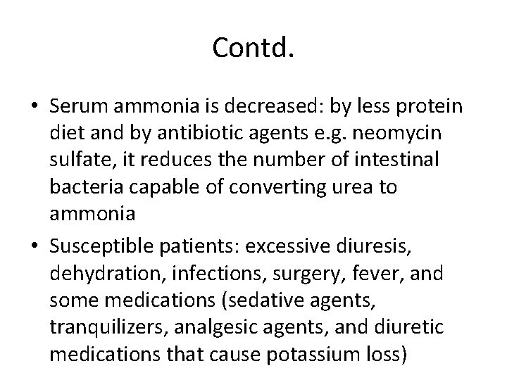 Contd. • Serum ammonia is decreased: by less protein diet and by antibiotic agents Contd. • Serum ammonia is decreased: by less protein diet and by antibiotic agents