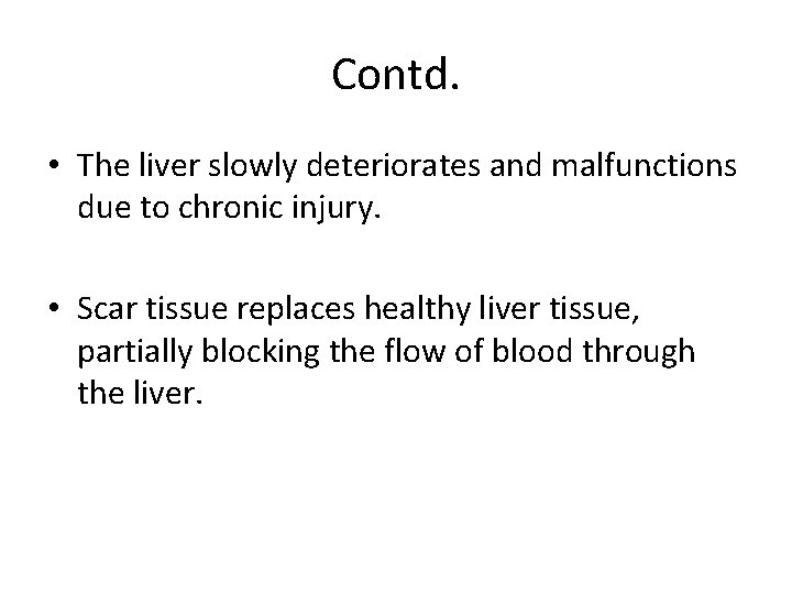 Contd. • The liver slowly deteriorates and malfunctions due to chronic injury. • Scar Contd. • The liver slowly deteriorates and malfunctions due to chronic injury. • Scar
