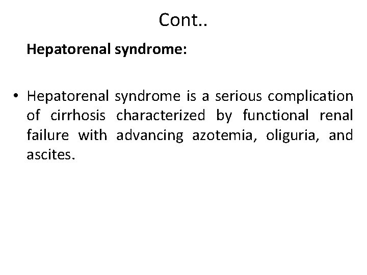 Cont. . Hepatorenal syndrome: • Hepatorenal syndrome is a serious complication of cirrhosis characterized Cont. . Hepatorenal syndrome: • Hepatorenal syndrome is a serious complication of cirrhosis characterized