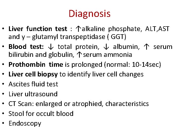 Diagnosis • Liver function test : ↑alkaline phosphate, ALT, AST and y – glutamyl Diagnosis • Liver function test : ↑alkaline phosphate, ALT, AST and y – glutamyl