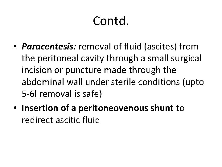 Contd. • Paracentesis: removal of fluid (ascites) from the peritoneal cavity through a small Contd. • Paracentesis: removal of fluid (ascites) from the peritoneal cavity through a small