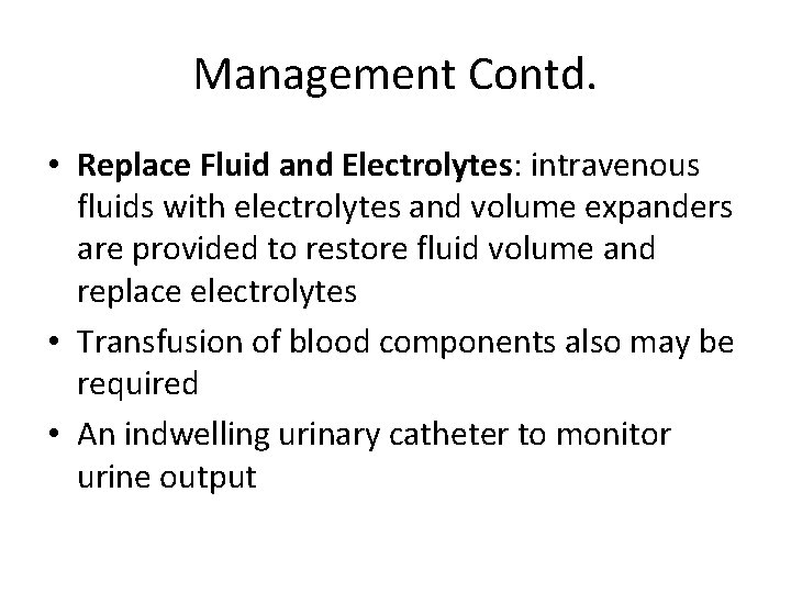 Management Contd. • Replace Fluid and Electrolytes: intravenous fluids with electrolytes and volume expanders Management Contd. • Replace Fluid and Electrolytes: intravenous fluids with electrolytes and volume expanders