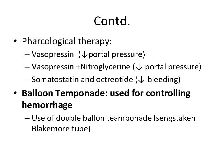 Contd. • Pharcological therapy: – Vasopressin (↓portal pressure) – Vasopressin +Nitroglycerine (↓ portal pressure) Contd. • Pharcological therapy: – Vasopressin (↓portal pressure) – Vasopressin +Nitroglycerine (↓ portal pressure)