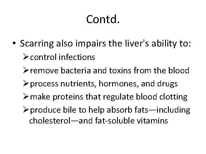 Contd. • Scarring also impairs the liver's ability to: Øcontrol infections Øremove bacteria and Contd. • Scarring also impairs the liver's ability to: Øcontrol infections Øremove bacteria and
