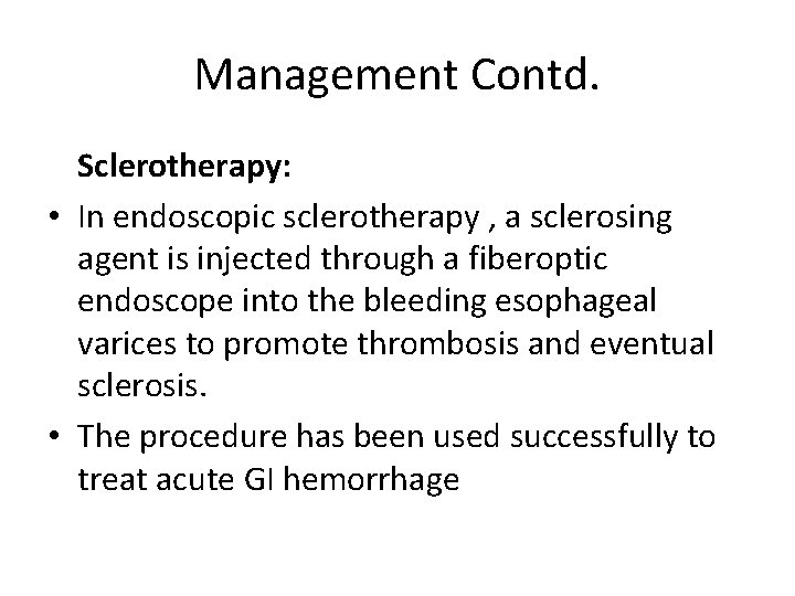 Management Contd. Sclerotherapy: • In endoscopic sclerotherapy , a sclerosing agent is injected through Management Contd. Sclerotherapy: • In endoscopic sclerotherapy , a sclerosing agent is injected through