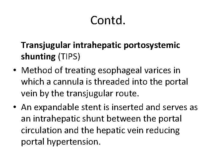 Contd. Transjugular intrahepatic portosystemic shunting (TIPS) • Method of treating esophageal varices in which Contd. Transjugular intrahepatic portosystemic shunting (TIPS) • Method of treating esophageal varices in which