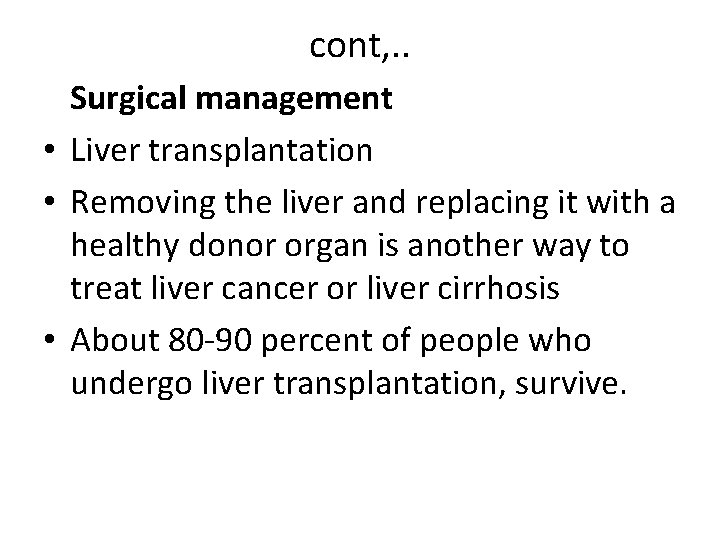 cont, . . Surgical management • Liver transplantation • Removing the liver and replacing cont, . . Surgical management • Liver transplantation • Removing the liver and replacing